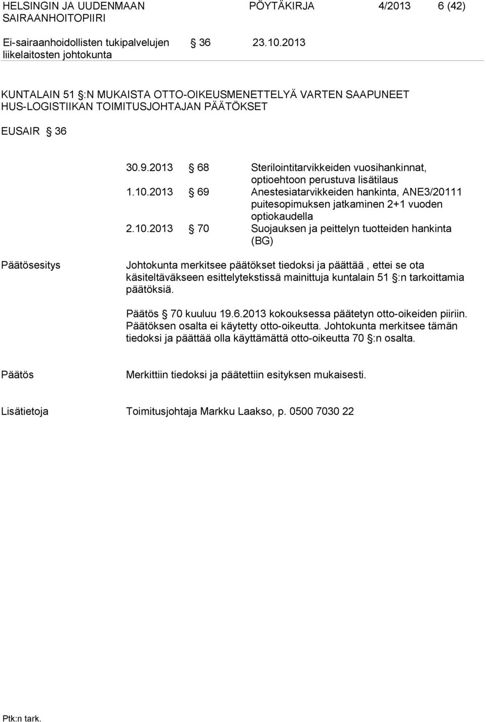 2013 69 Anestesiatarvikkeiden hankinta, ANE3/20111 puitesopimuksen jatkaminen 2+1 vuoden optiokaudella 2.10.