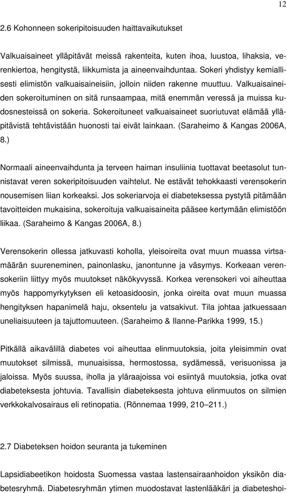 Sokeroituneet valkuaisaineet suoriutuvat elämää ylläpitävistä tehtävistään huonosti tai eivät lainkaan. (Saraheimo & Kangas 2006A, 8.