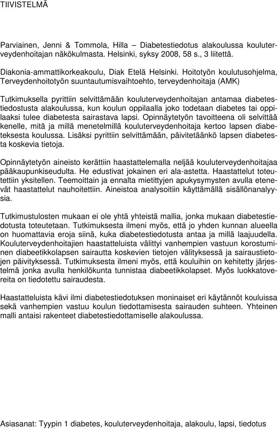 Hoitotyön koulutusohjelma, Terveydenhoitotyön suuntautumisvaihtoehto, terveydenhoitaja (AMK) Tutkimuksella pyrittiin selvittämään kouluterveydenhoitajan antamaa diabetestiedostusta alakoulussa, kun