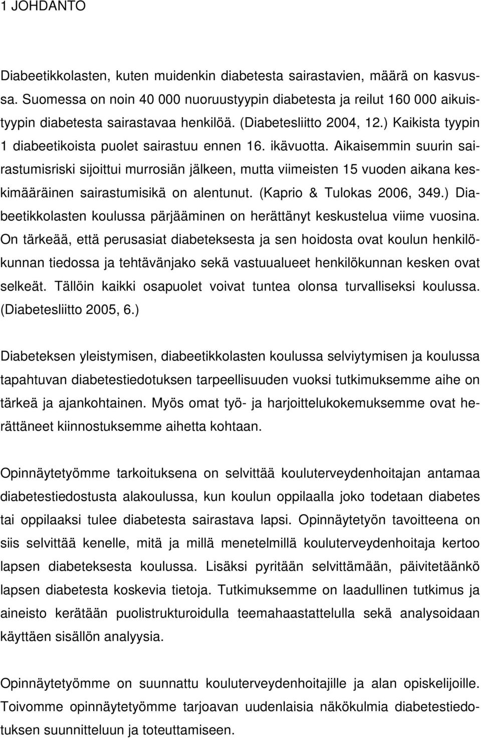 ikävuotta. Aikaisemmin suurin sairastumisriski sijoittui murrosiän jälkeen, mutta viimeisten 15 vuoden aikana keskimääräinen sairastumisikä on alentunut. (Kaprio & Tulokas 2006, 349.