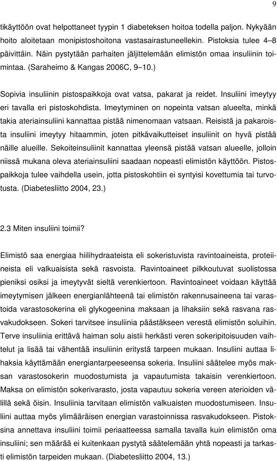 Insuliini imeytyy eri tavalla eri pistoskohdista. Imeytyminen on nopeinta vatsan alueelta, minkä takia ateriainsuliini kannattaa pistää nimenomaan vatsaan.