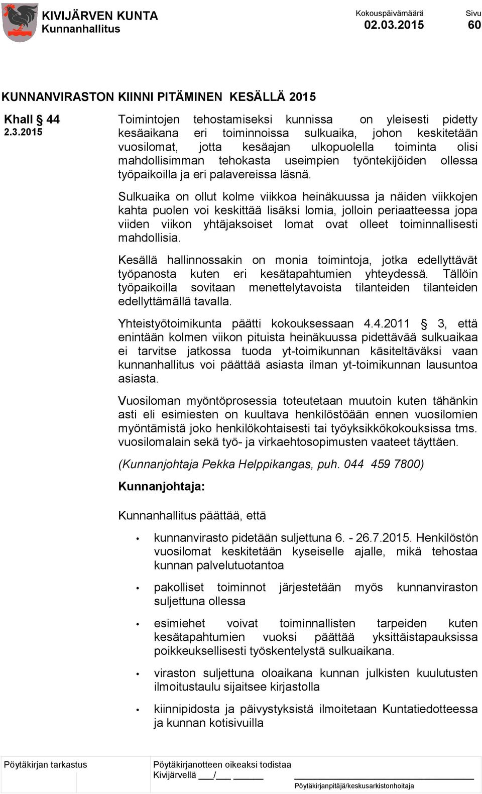 kesäajan ulkopuolella toiminta olisi mahdollisimman tehokasta useimpien työntekijöiden ollessa työpaikoilla ja eri palavereissa läsnä.