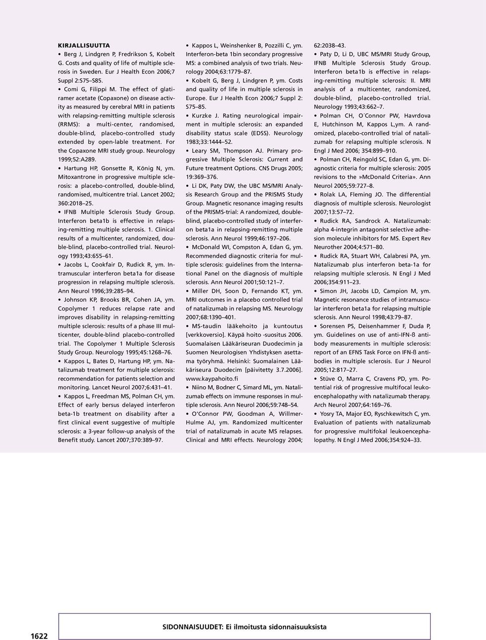 placebo-controlled study extended by open-lable treatment. For the Copaxone MRI study group. Neurology 1999;52:A29. Hartung HP, Gonsette R, König N, ym.