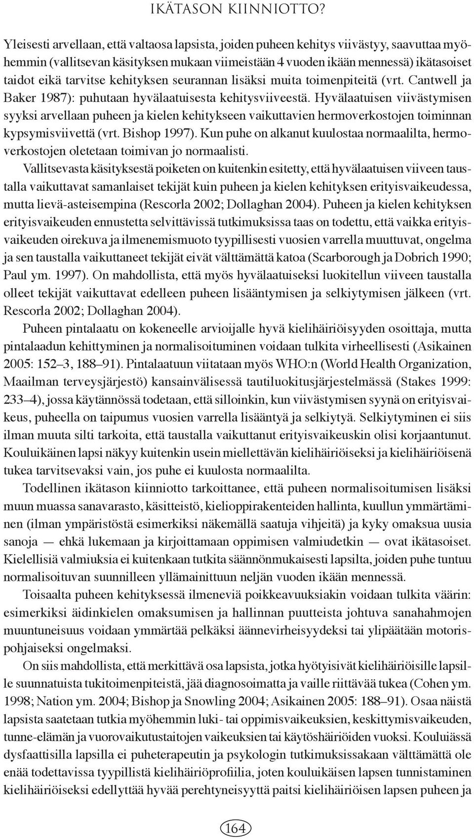 kehityksen seurannan lisäksi muita toimenpiteitä (vrt. Cantwell ja Baker 1987): puhutaan hyvälaatuisesta kehitysviiveestä.