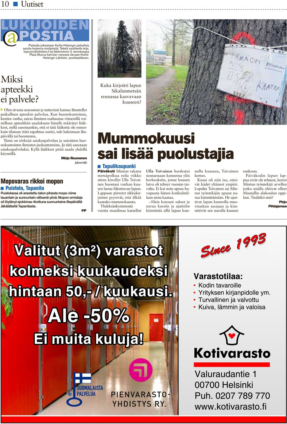 Olen sivusta seurannut ja tuttavieni kanssa ihmetellyt paikallisen apteekin palvelua.