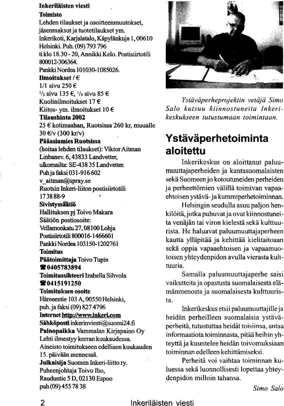 ilmoitukset 10 TUaushinta2002 25 kotimaahan, Ruotsissa 260 kr, muualle 30 /v(300kr/v) Paaasiamies Ruotsissa (hoitaalehden tilaukset): Viktor Aitman Linbanev.