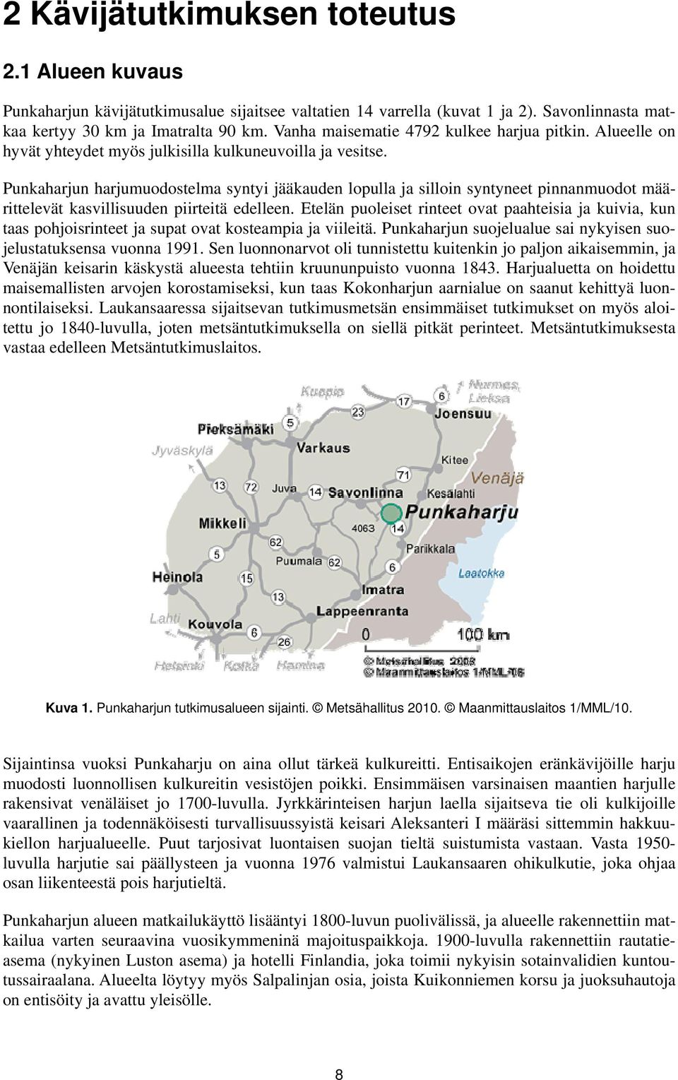 Punkaharjun harjumuodostelma syntyi jääkauden lopulla ja silloin syntyneet pinnanmuodot määrittelevät kasvillisuuden piirteitä edelleen.