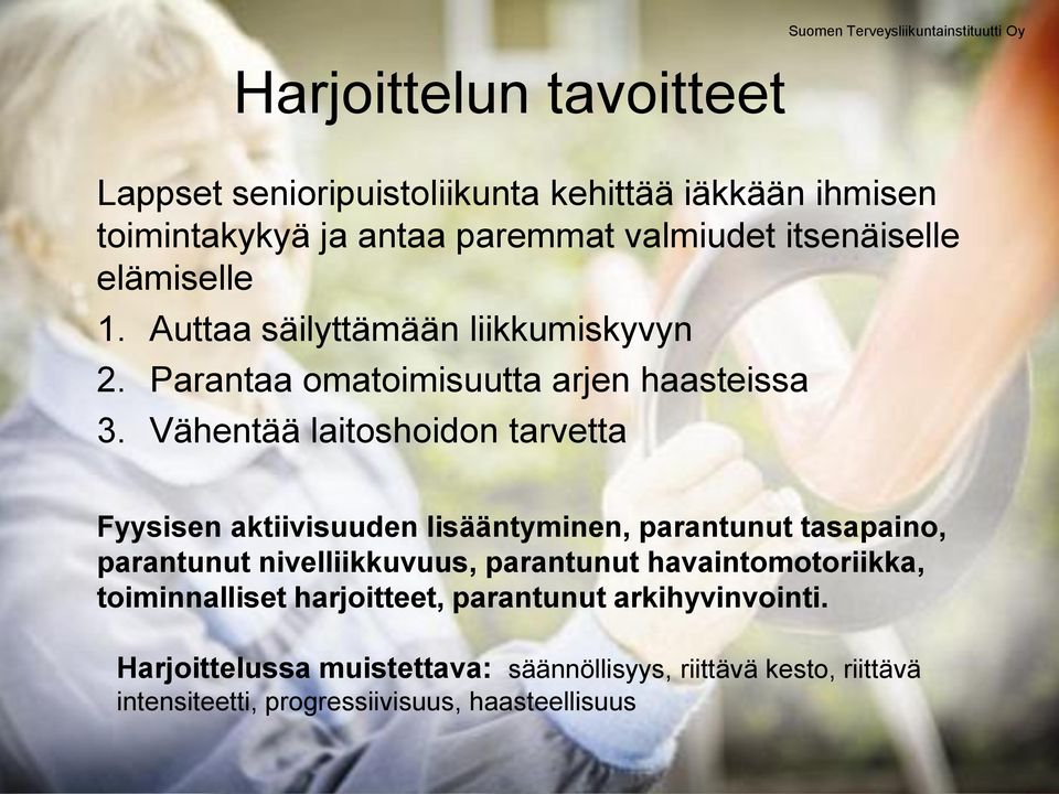 Vähentää laitoshoidon tarvetta Fyysisen aktiivisuuden lisääntyminen, parantunut tasapaino, parantunut nivelliikkuvuus, parantunut
