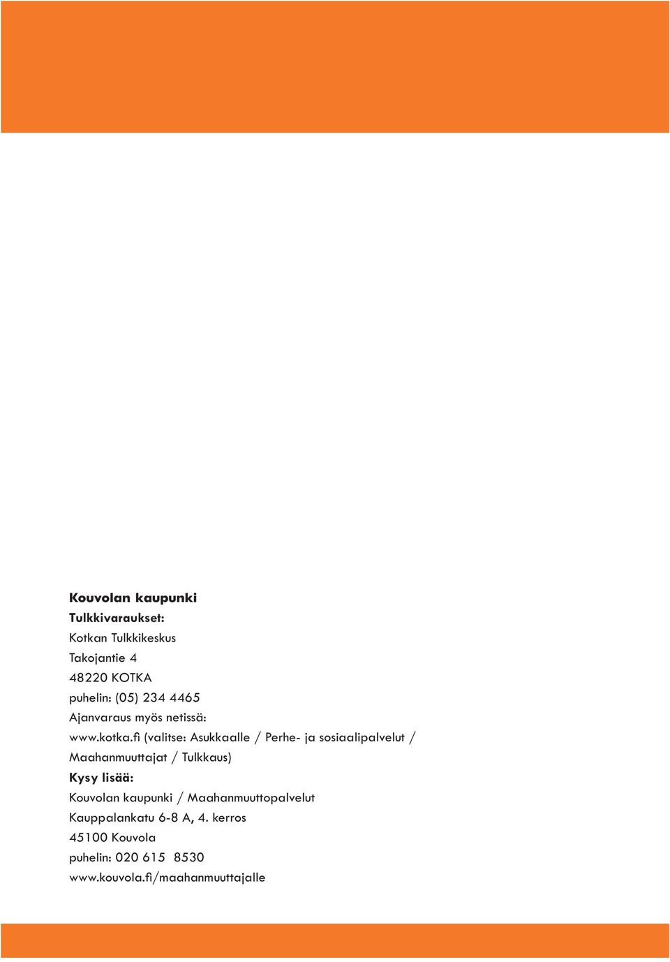 fi (valitse: Asukkaalle / Perhe- ja sosiaalipalvelut / Maahanmuuttajat / Tulkkaus) Kysy