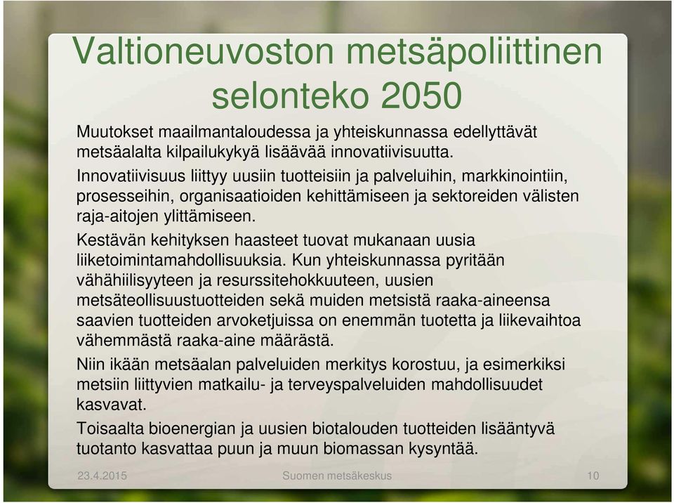 Kestävän kehityksen haasteet tuovat mukanaan uusia liiketoimintamahdollisuuksia.