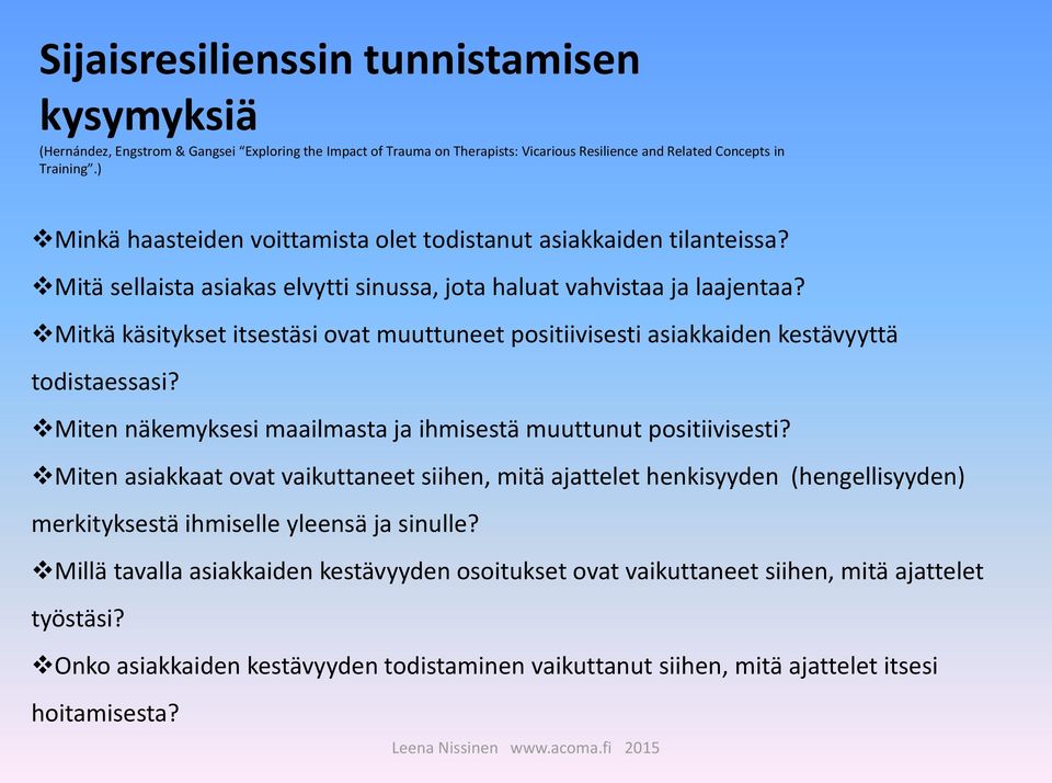 Mitkä käsitykset itsestäsi ovat muuttuneet positiivisesti asiakkaiden kestävyyttä todistaessasi? Miten näkemyksesi maailmasta ja ihmisestä muuttunut positiivisesti?