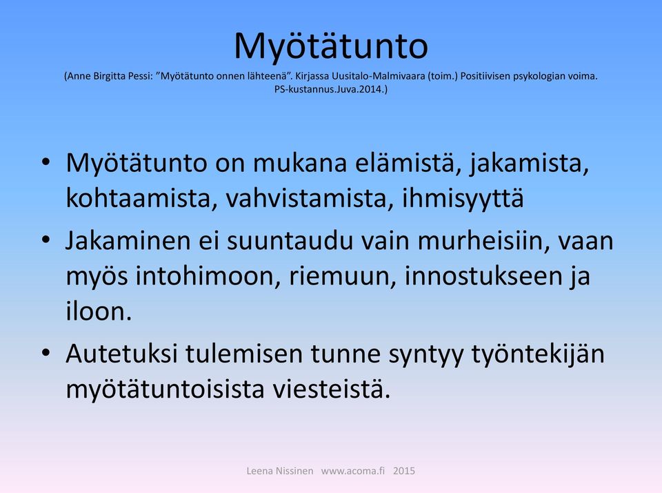 ) Myötätunto on mukana elämistä, jakamista, kohtaamista, vahvistamista, ihmisyyttä Jakaminen ei