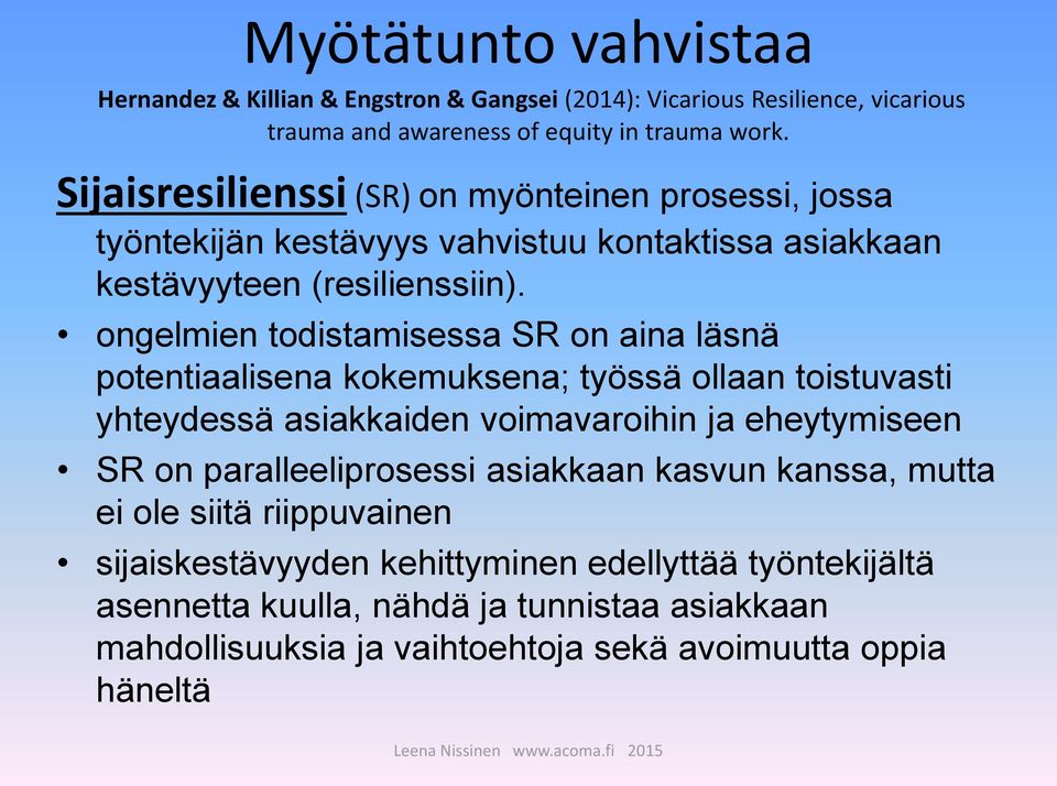 ongelmien todistamisessa SR on aina läsnä potentiaalisena kokemuksena; työssä ollaan toistuvasti yhteydessä asiakkaiden voimavaroihin ja eheytymiseen SR on