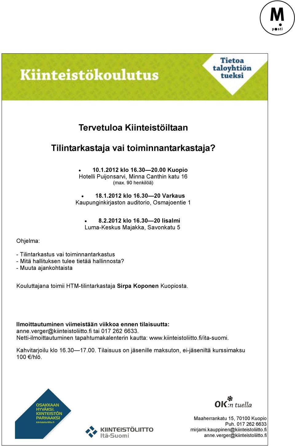 - Muuta ajankohtaista Kouluttajana toimii HTM-tilintarkastaja Sirpa Koponen Kuopiosta. Ilmoittautuminen viimeistään viikkoa ennen tilaisuutta: anne.verger@kiinteistoliitto.fi tai 017 262 6633.