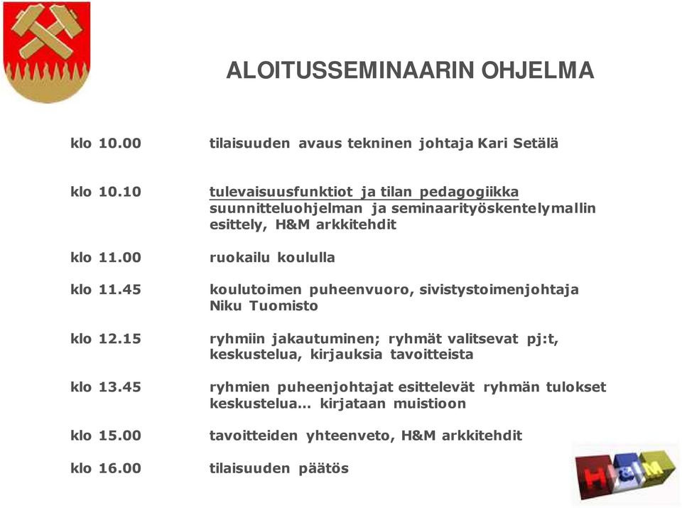 00 tulevaisuusfunktiot ja tilan pedagogiikka suunnitteluohjelman ja seminaarityöskentelymallin esittely, H&M arkkitehdit ruokailu koululla