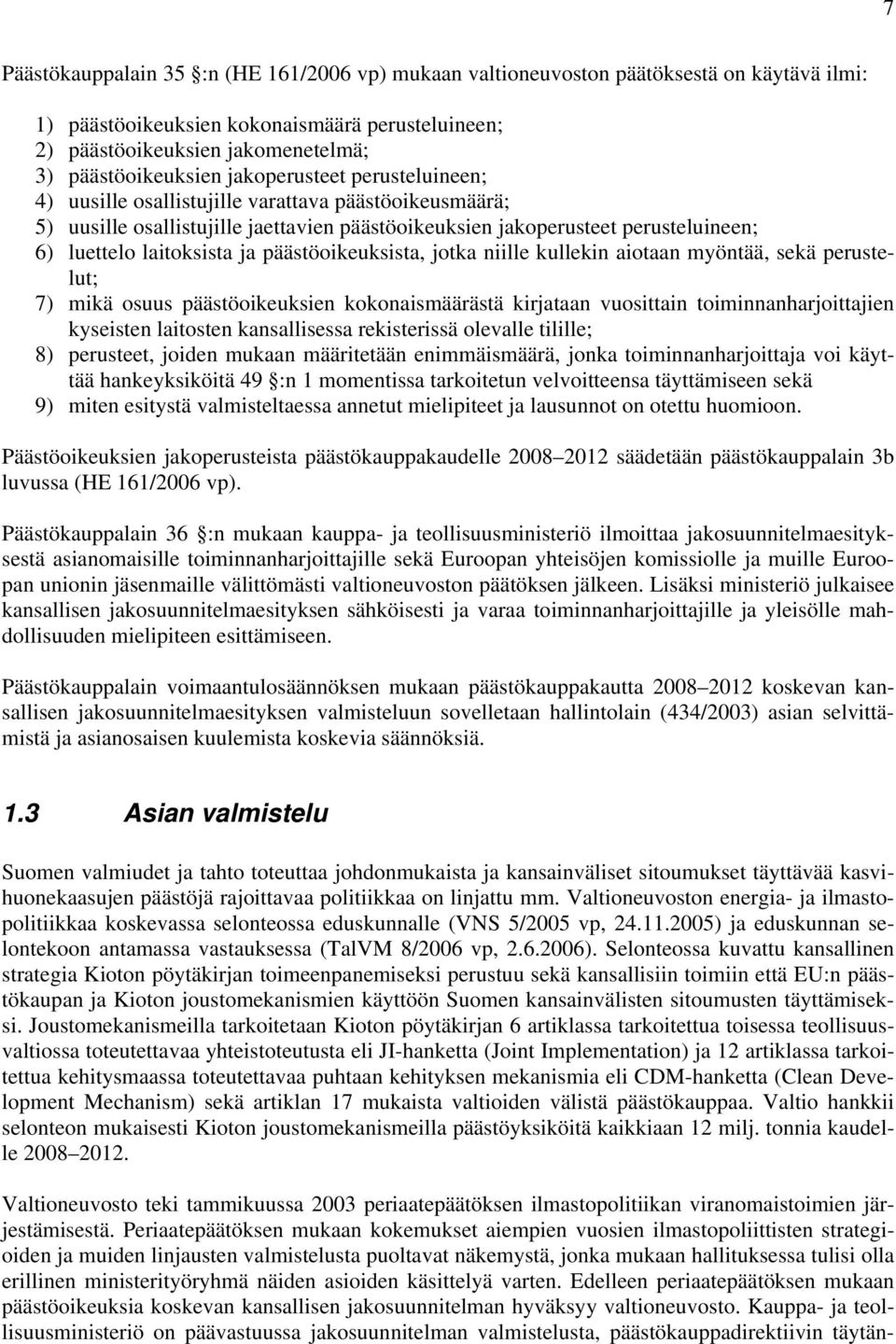 päästöoikeuksista, jotka niille kullekin aiotaan myöntää, sekä perustelut; 7) mikä osuus päästöoikeuksien kokonaismäärästä kirjataan vuosittain toiminnanharjoittajien kyseisten laitosten