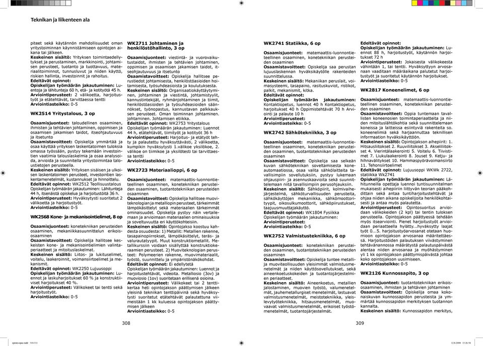 investoinnit ja rahoitus. Luentoja ja lähitunteja 60 h, etä- ja kotityötä 45 h.