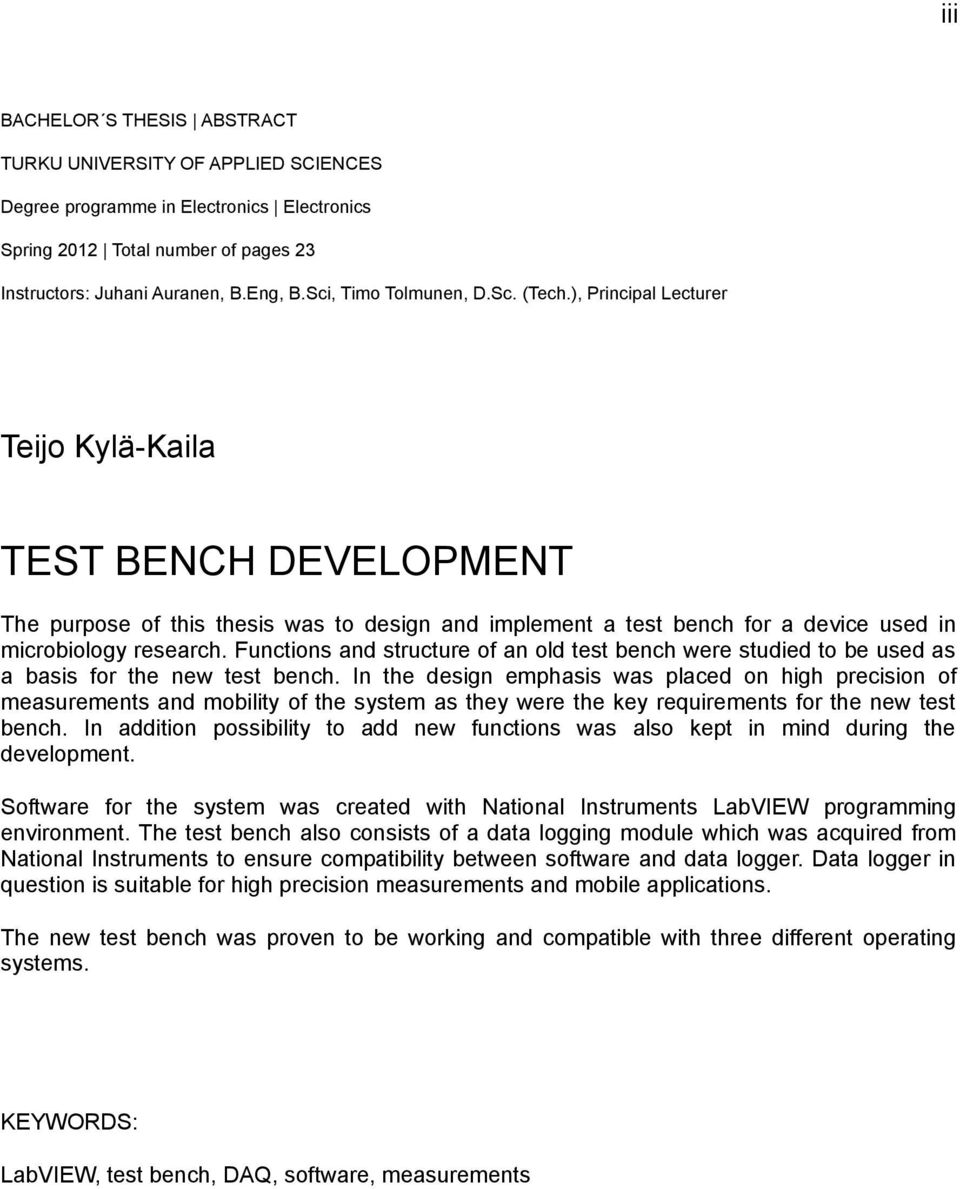 ), Principal Lecturer Teijo Kylä-Kaila TEST BENCH DEVELOPMENT The purpose of this thesis was to design and implement a test bench for a device used in microbiology research.
