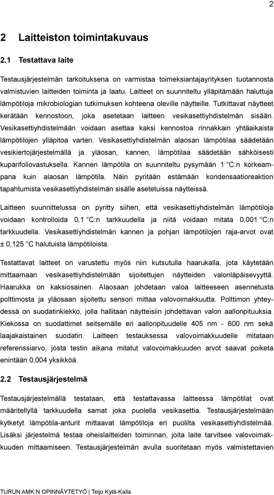 Tutkittavat näytteet kerätään kennostoon, joka asetetaan laitteen vesikasettiyhdistelmän sisään.