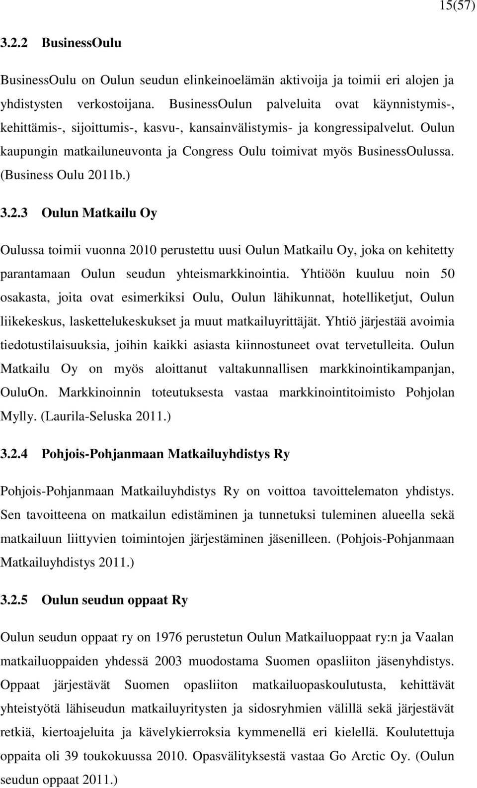 Oulun kaupungin matkailuneuvonta ja Congress Oulu toimivat myös BusinessOulussa. (Business Oulu 20