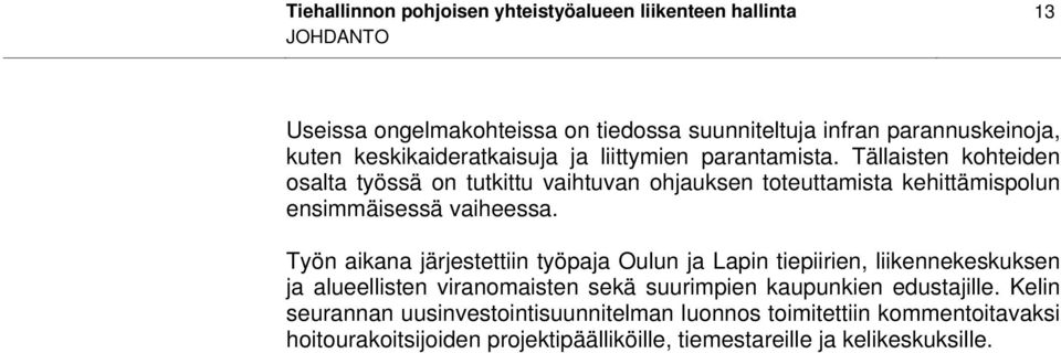 Tällaisten kohteiden osalta työssä on tutkittu vaihtuvan ohjauksen toteuttamista kehittämispolun ensimmäisessä vaiheessa.