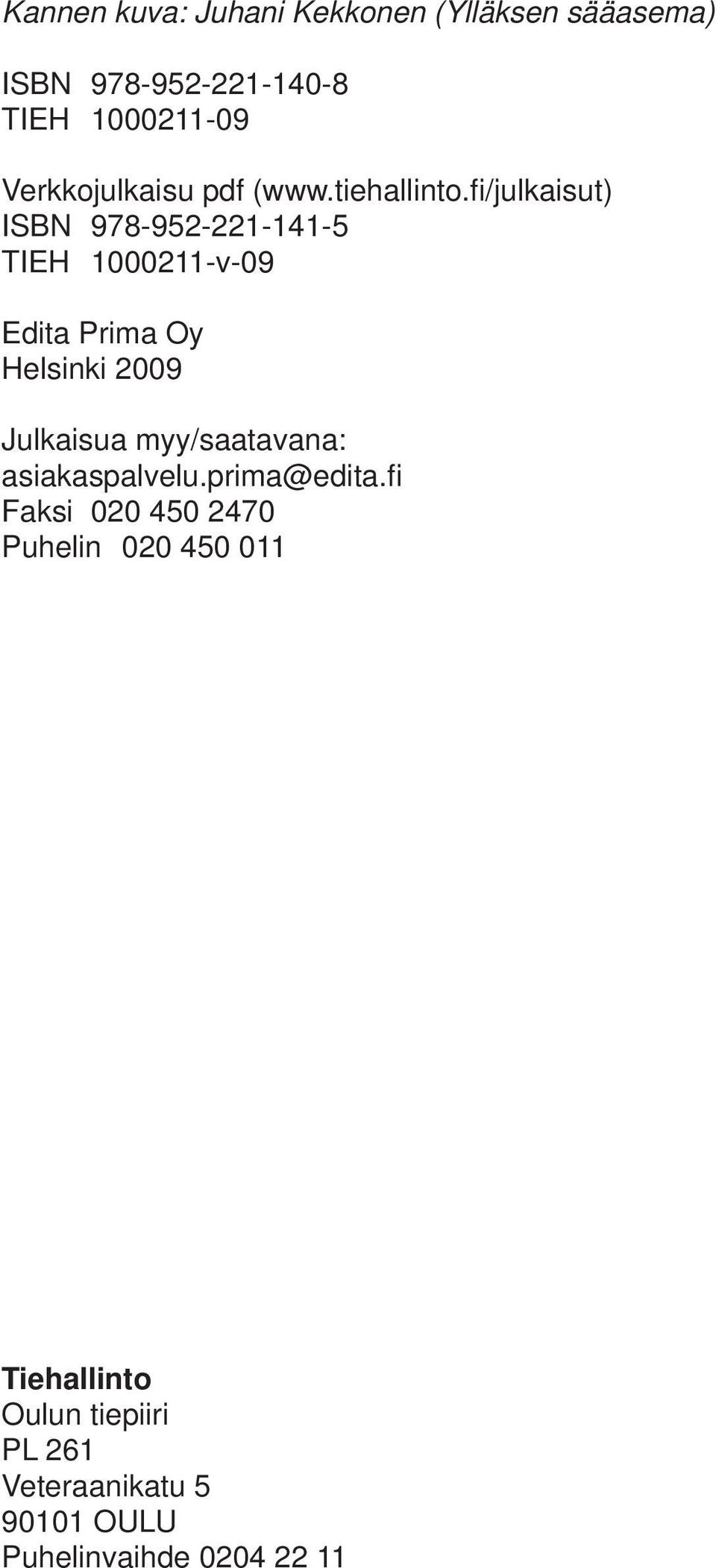 fi/julkaisut) ISBN 978-952-221-141-5 TIEH 1000211-v-09 Edita Prima Oy Helsinki 2009 Julkaisua
