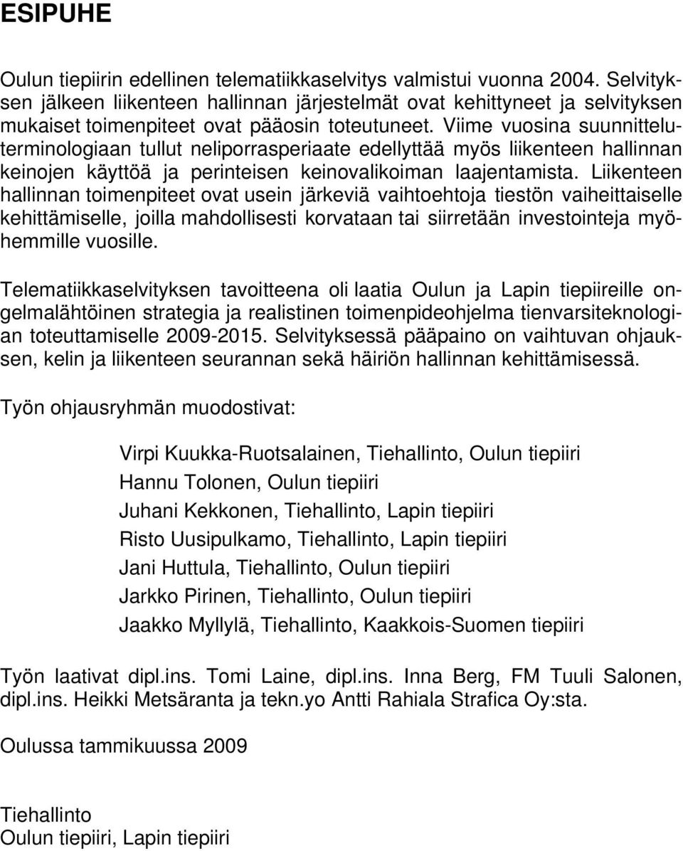 Viime vuosina suunnitteluterminologiaan tullut neliporrasperiaate edellyttää myös liikenteen hallinnan keinojen käyttöä ja perinteisen keinovalikoiman laajentamista.