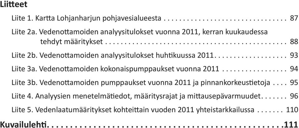 Vedenottamoiden analyysitulokset huhtikuussa 211... 93 Liite 3a. Vedenottamoiden kokonaispumppaukset vuonna 211... 94 Liite 3b.