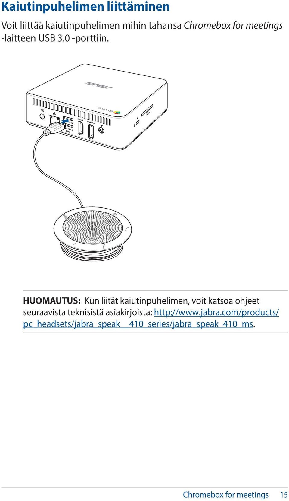 HUOMAUTUS: Kun liität kaiutinpuhelimen, voit katsoa ohjeet seuraavista teknisistä