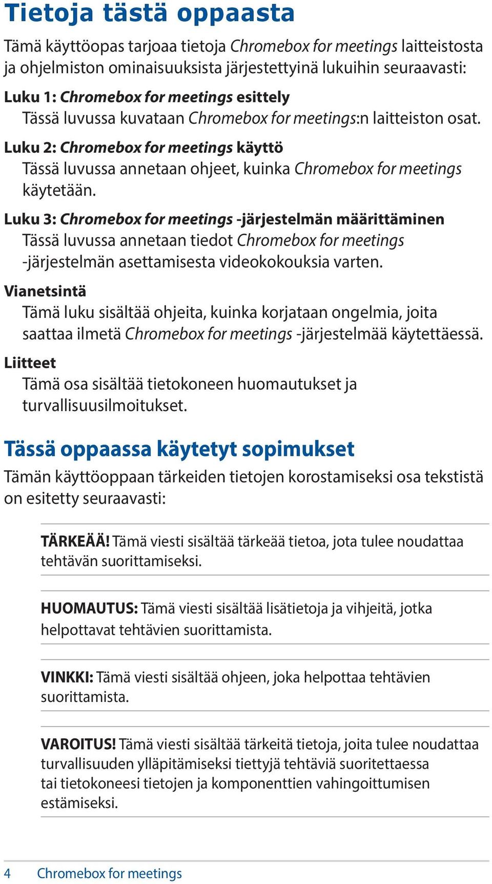 Luku 3: Chromebox for meetings -järjestelmän määrittäminen Tässä luvussa annetaan tiedot Chromebox for meetings -järjestelmän asettamisesta videokokouksia varten.