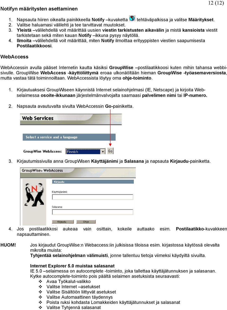 Ilmoita välilehdellä voit määrittää, miten Notify ilmoittaa erityyppisten viestien saapumisesta Postilaatikkoosi.