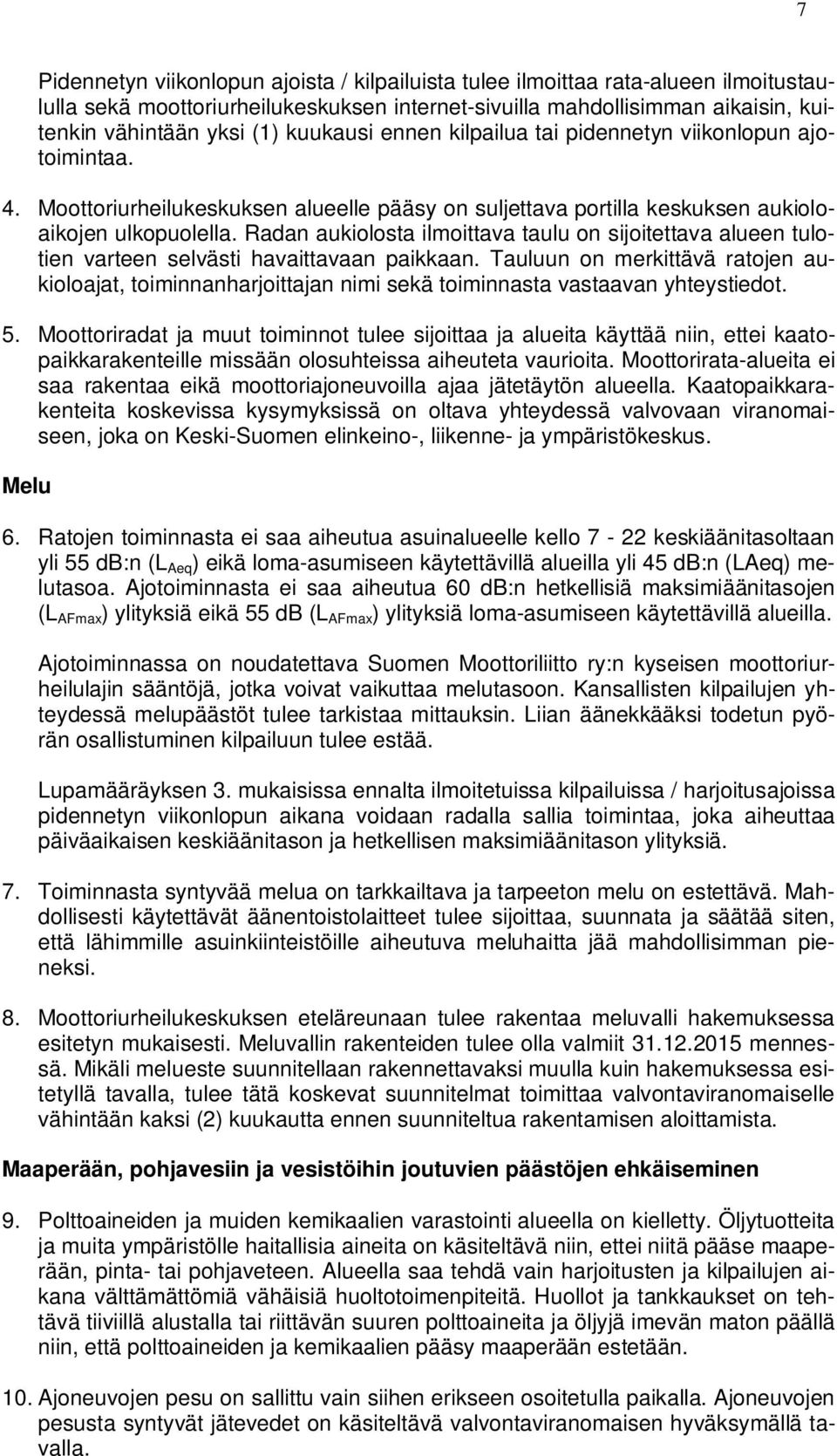 Radan aukiolosta ilmoittava taulu on sijoitettava alueen tulotien varteen selvästi havaittavaan paikkaan.