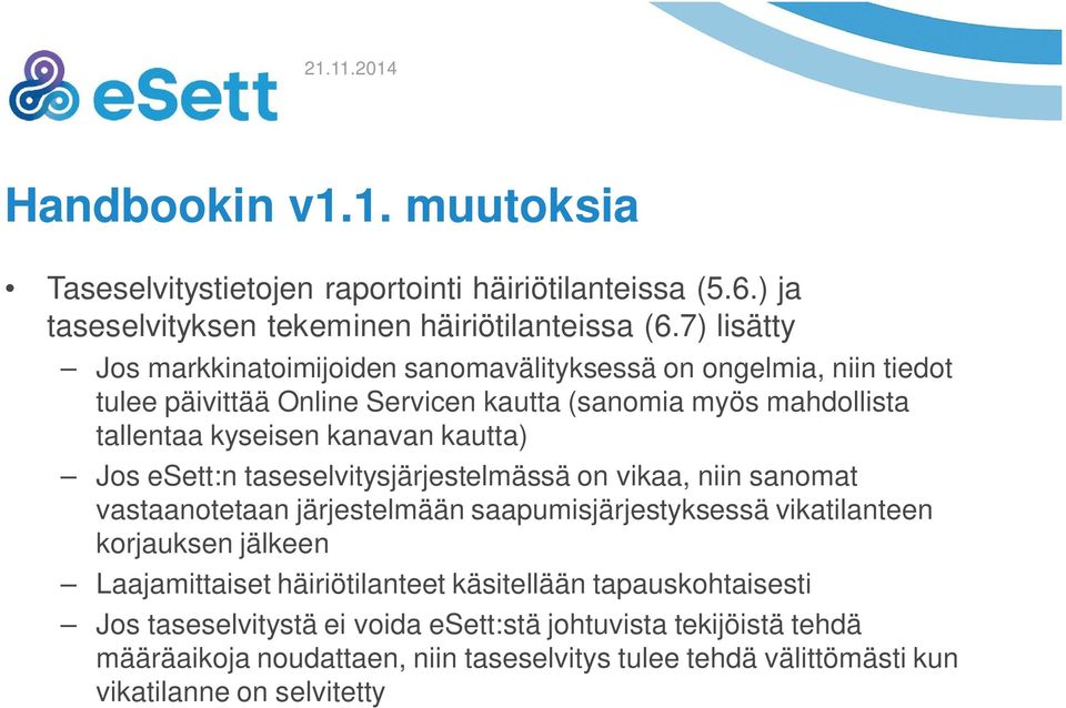 kautta) Jos esett:n taseselvitysjärjestelmässä on vikaa, niin sanomat vastaanotetaan järjestelmään saapumisjärjestyksessä vikatilanteen korjauksen jälkeen Laajamittaiset