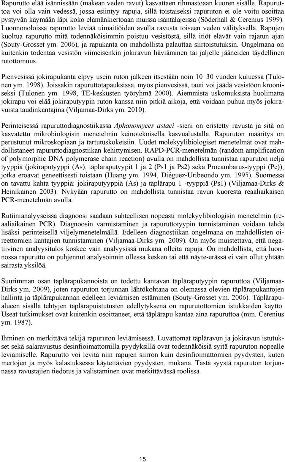 1999). Luonnonoloissa rapurutto leviää uimaitiöiden avulla ravusta toiseen veden välityksellä.