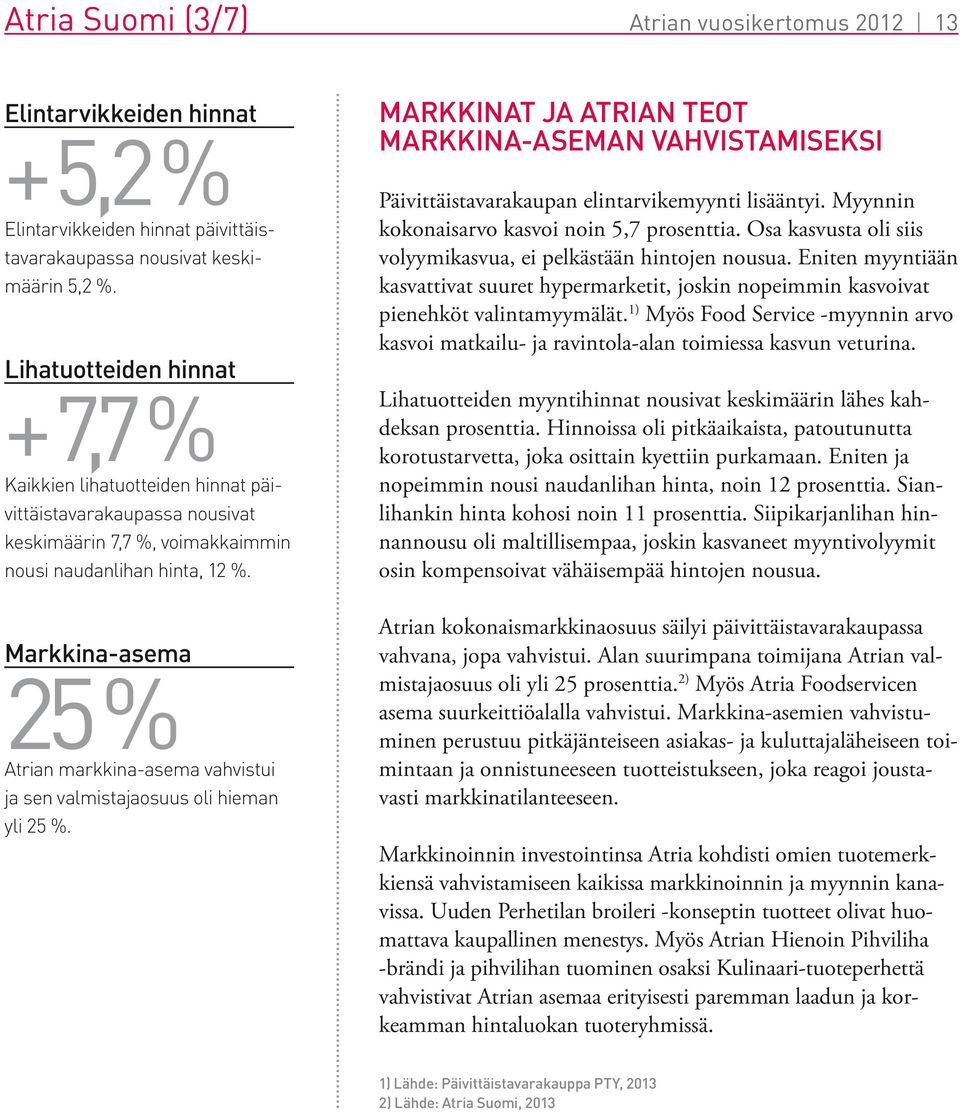 Markkina-asema 25 % Atrian markkina-asema vahvistui ja sen valmistajaosuus oli hieman yli 25 %.