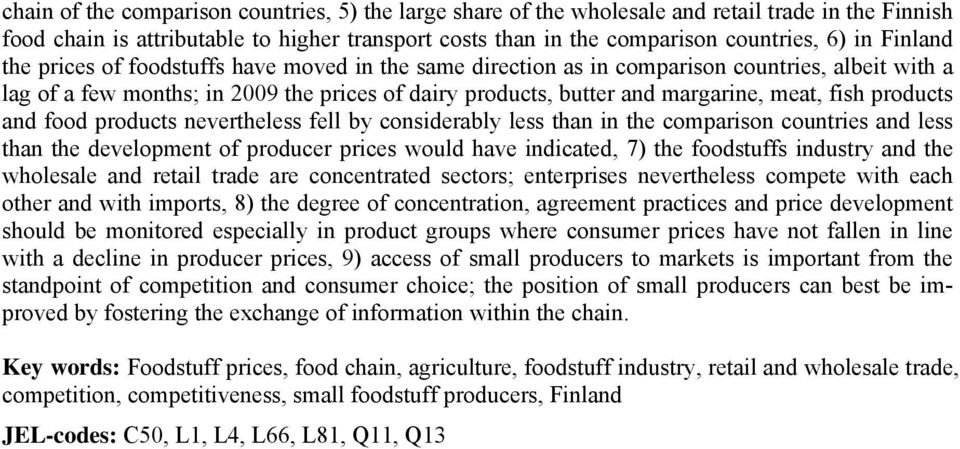 products and food products nevertheless fell by considerably less than in the comparison countries and less than the development of producer prices would have indicated, 7) the foodstuffs industry