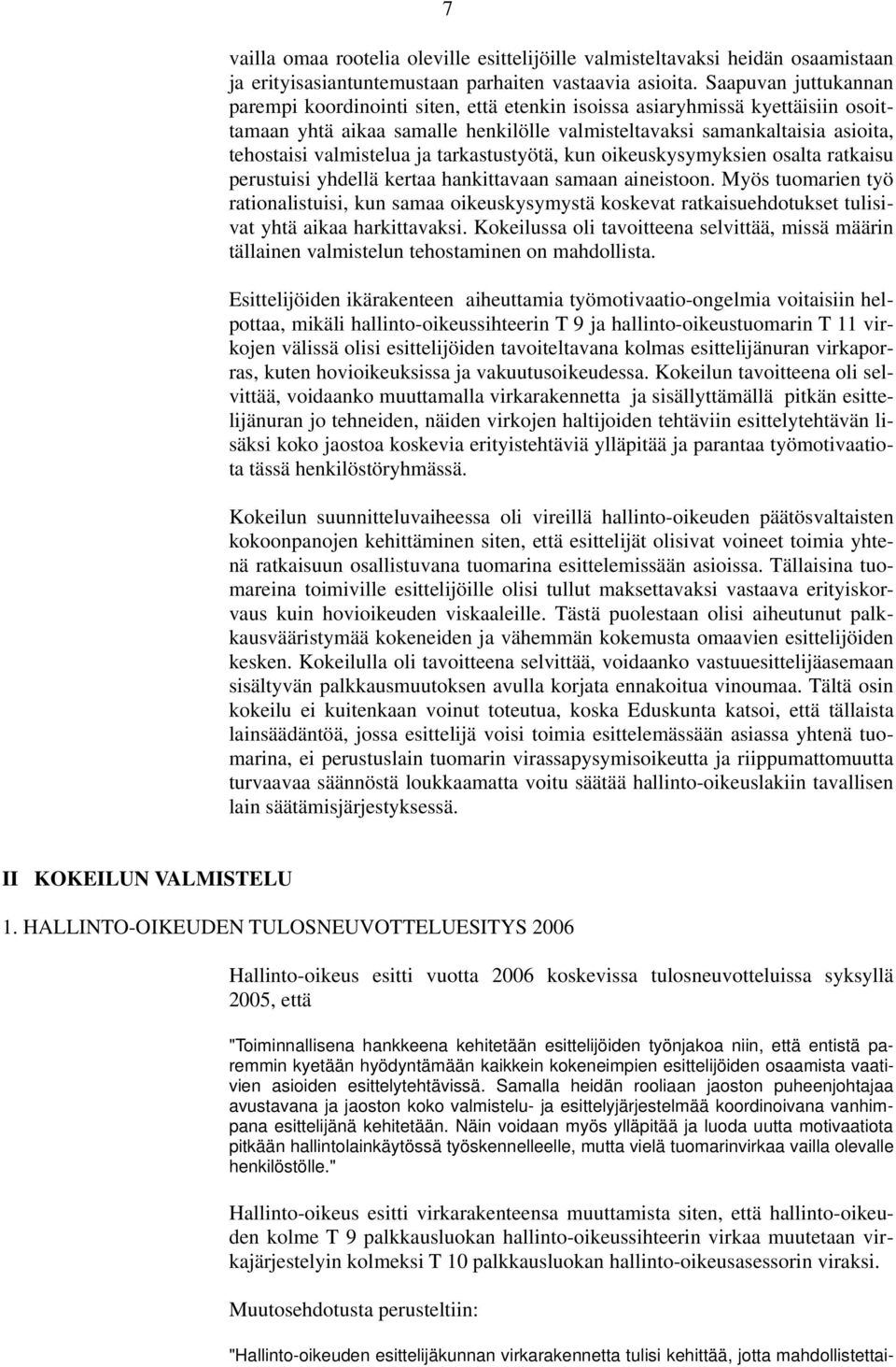 valmistelua ja tarkastustyötä, kun oikeuskysymyksien osalta ratkaisu perustuisi yhdellä kertaa hankittavaan samaan aineistoon.