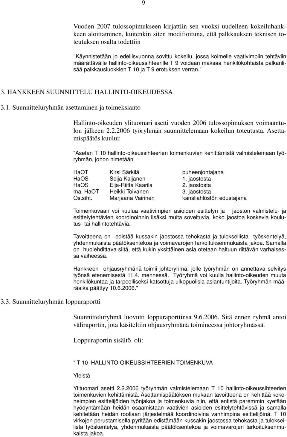 verran." 3. HANKKEEN SUUNNITTELU HALLINTO-OIKEUDESSA 3.1. Suunnitteluryhmän asettaminen ja toimeksianto 3.3. Suunnitteluryhmän loppuraportti Hallinto-oikeuden ylituomari asetti vuoden 2006 tulossopimuksen voimaantulon jälkeen 2.