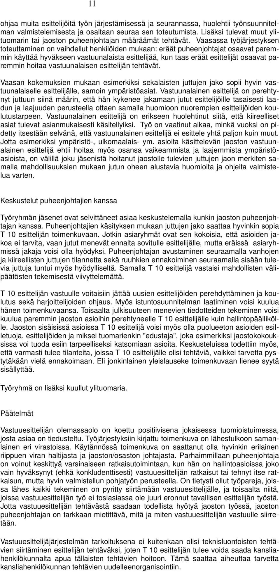 Vaasassa työjärjestyksen toteuttaminen on vaihdellut henkilöiden mukaan: eräät puheenjohtajat osaavat paremmin käyttää hyväkseen vastuunalaista esittelijää, kun taas eräät esittelijät osaavat