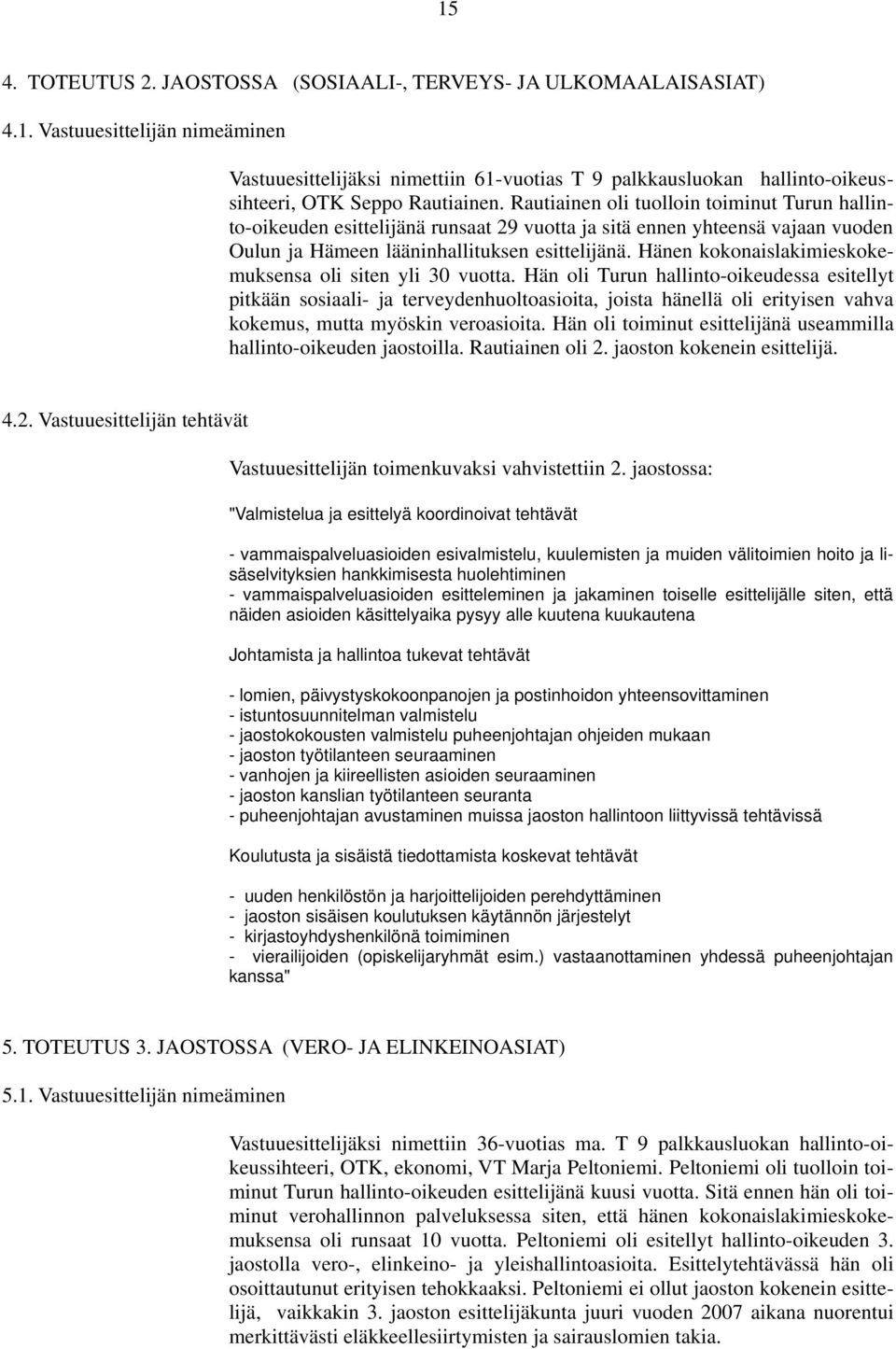 Hänen kokonaislakimieskokemuksensa oli siten yli 30 vuotta.