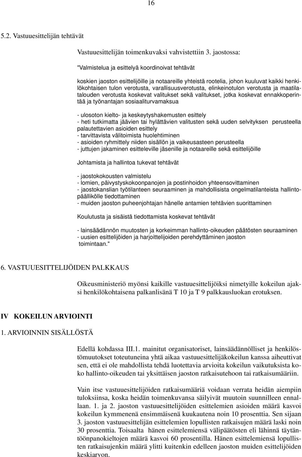 varallisuusverotusta, elinkeinotulon verotusta ja maatilatalouden verotusta koskevat valitukset sekä valitukset, jotka koskevat ennakkoperintää ja työnantajan sosiaaliturvamaksua - ulosoton kielto-