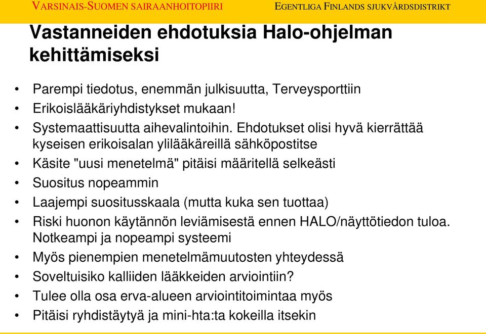 Ehdotukset olisi hyvä kierrättää kyseisen erikoisalan ylilääkäreillä sähköpostitse Käsite "uusi menetelmä" pitäisi määritellä selkeästi Suositus nopeammin Laajempi