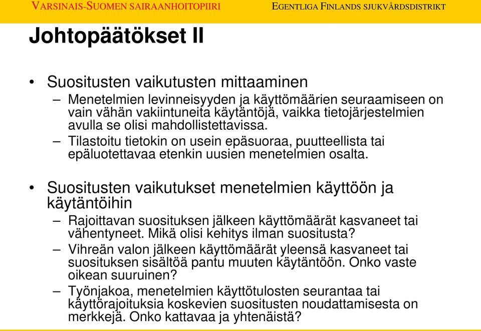 Suositusten vaikutukset menetelmien käyttöön ja käytäntöihin Rajoittavan suosituksen jälkeen käyttömäärät kasvaneet tai vähentyneet. Mikä olisi kehitys ilman suositusta?