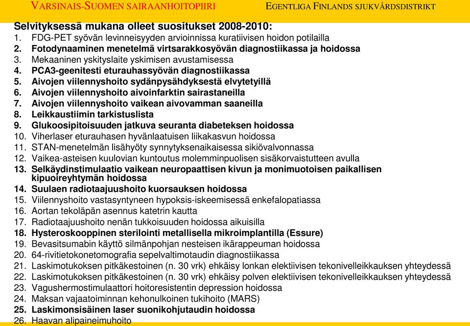 Aivojen viilennyshoito sydänpysähdyksestä elvytetyillä 6. Aivojen viilennyshoito aivoinfarktin sairastaneilla 7. Aivojen viilennyshoito vaikean aivovamman saaneilla 8. Leikkaustiimin tarkistuslista 9.