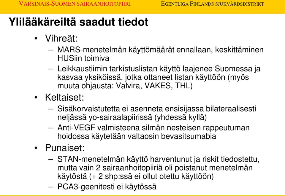 neljässä yo-sairaalapiirissä (yhdessä kyllä) Anti-VEGF valmisteena silmän nesteisen rappeutuman hoidossa käytetään valtaosin bevasitsumabia Punaiset: STAN-menetelmän