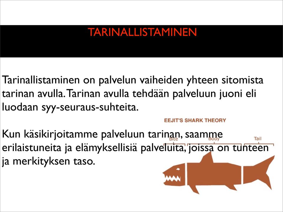 Tarinan avulla tehdään palveluun juoni eli luodaan syy-seuraus-suhteita.