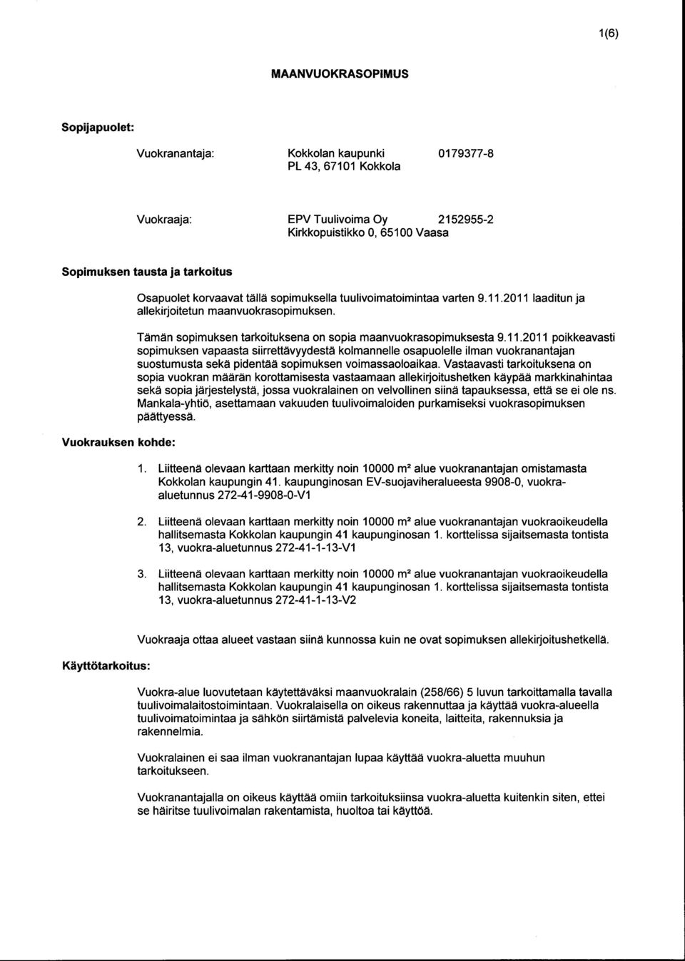 Tämän sopimuksen tarkoituksena on sopia maanvuokrasopimuksesta 9.11.