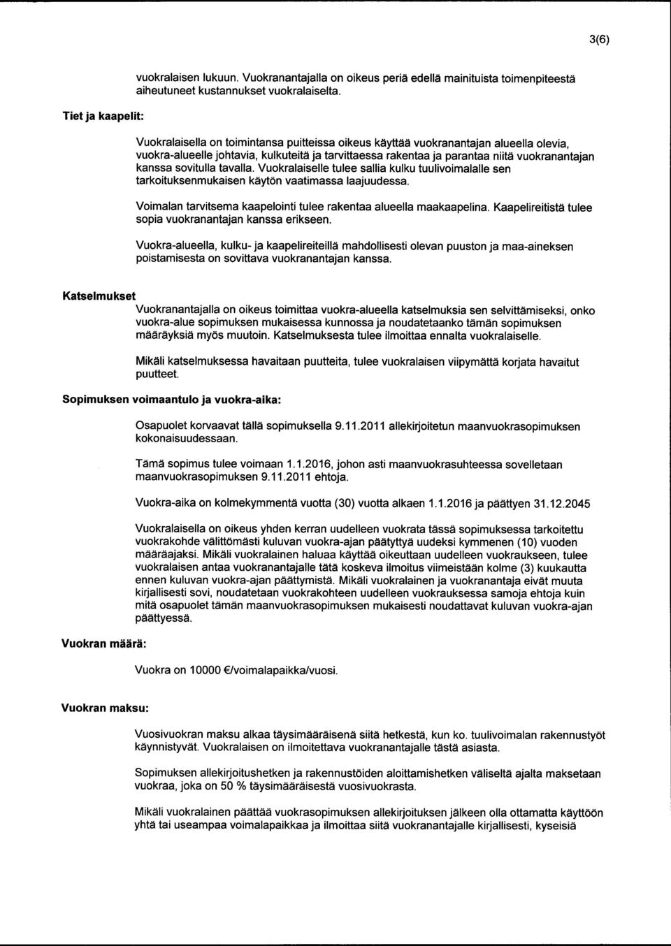 tavalla. Vuokralaiselle tulee sallia kulku tuulivoimalalle sen tarkoituksenmukaisen käytön vaatimassa laajuudessa.