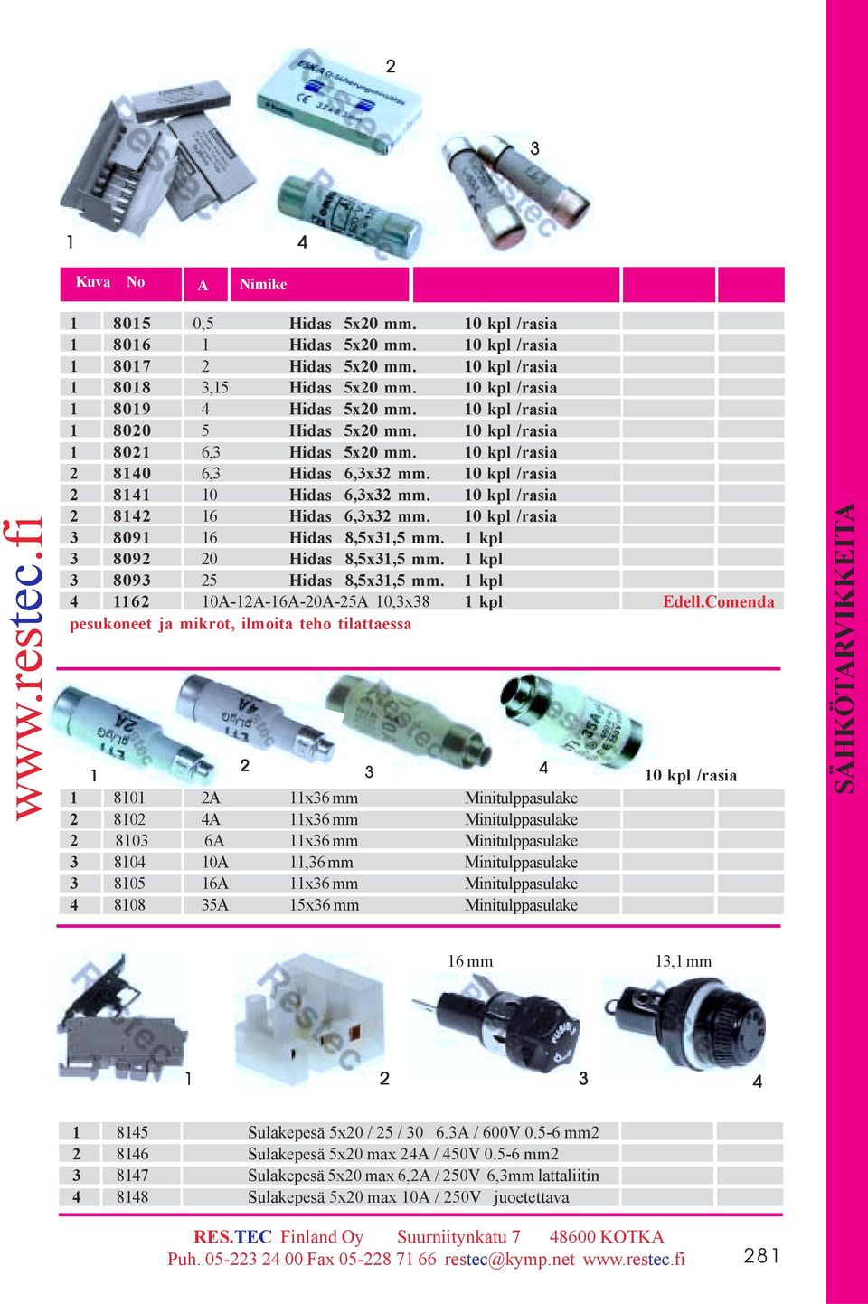 kpl 809 0 Hidas Tilaus 8,x, No mm. kpl 809 Hidas 8,x, mm. kpl 6 0A-A-6A-0A-A 0,x8 kpl Edell.