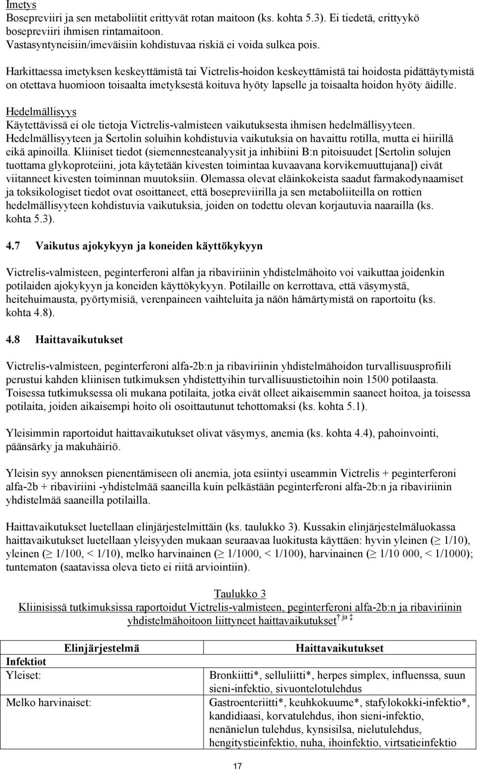 Harkittaessa imetyksen keskeyttämistä tai Victrelis-hoidon keskeyttämistä tai hoidosta pidättäytymistä on otettava huomioon toisaalta imetyksestä koituva hyöty lapselle ja toisaalta hoidon hyöty